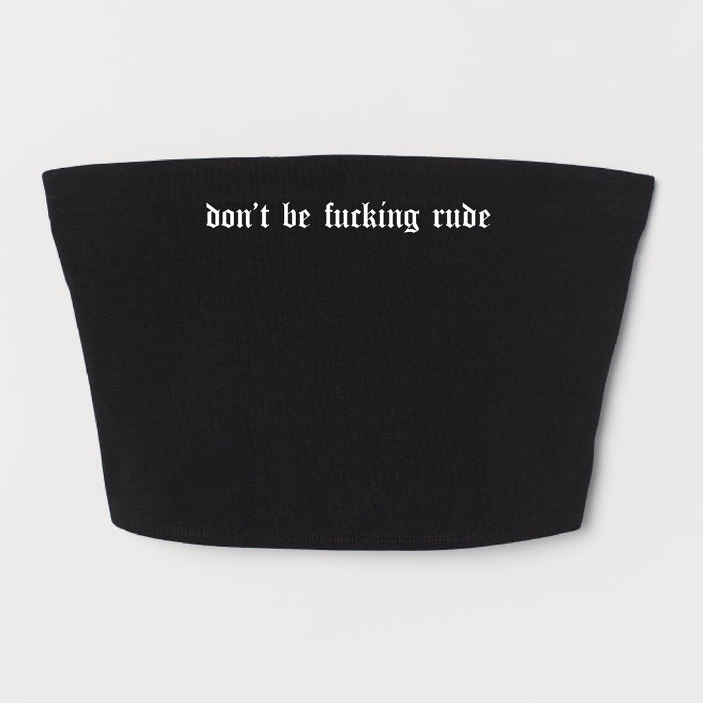 Don’t Be Rude Tube Top